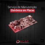 Serviço de Manutenção Eletrônica em Placas - ACAF TECNOLOGIA